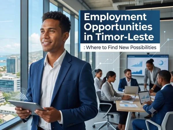 Employment Opportunities in Timor-Leste: Where to Find New Possibilities